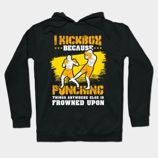 KICKBOXING GIFT: I Kickbox Because Punching Things Anywhere Else Hoodie